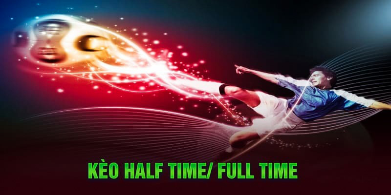 Tìm hiểu cơ bản về kèo half time và full time